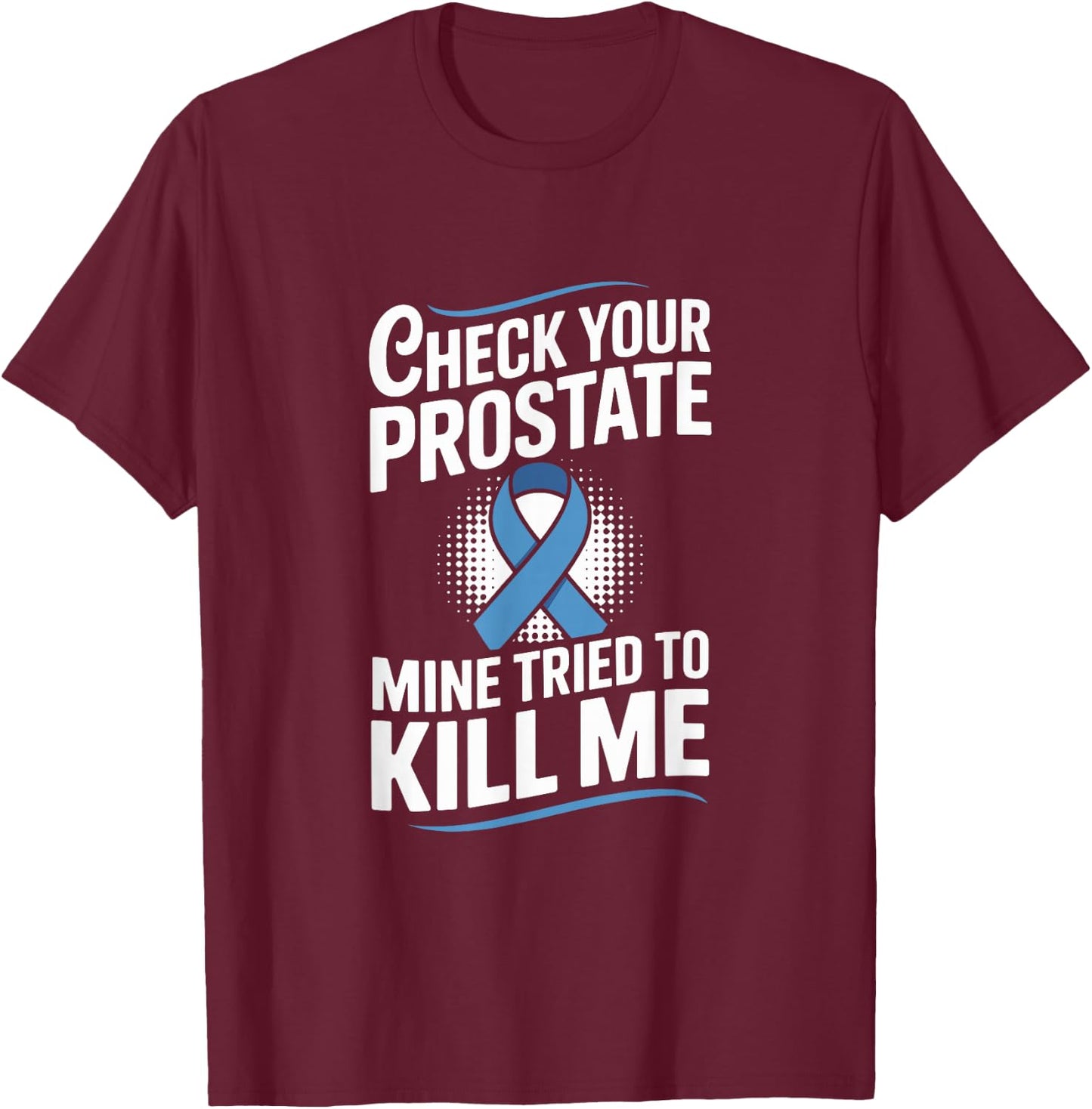 Check Your Prostate Mine Tried to Kill Me Blue Ribbon T-Shirt - T-Shirt | Maroon