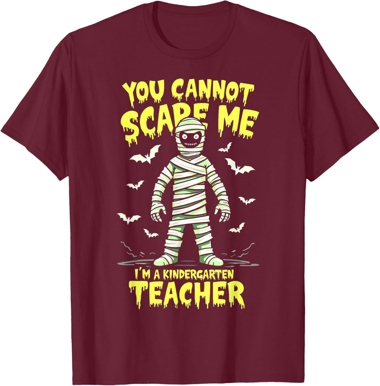 You Cannot Scare Me Mummy Kindergarten Teacher Halloween T-Shirt - T-Shirt | Maroon