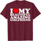I Love My Beautiful Amazing Girlfriend T-Shirt - T-Shirt | Maroon