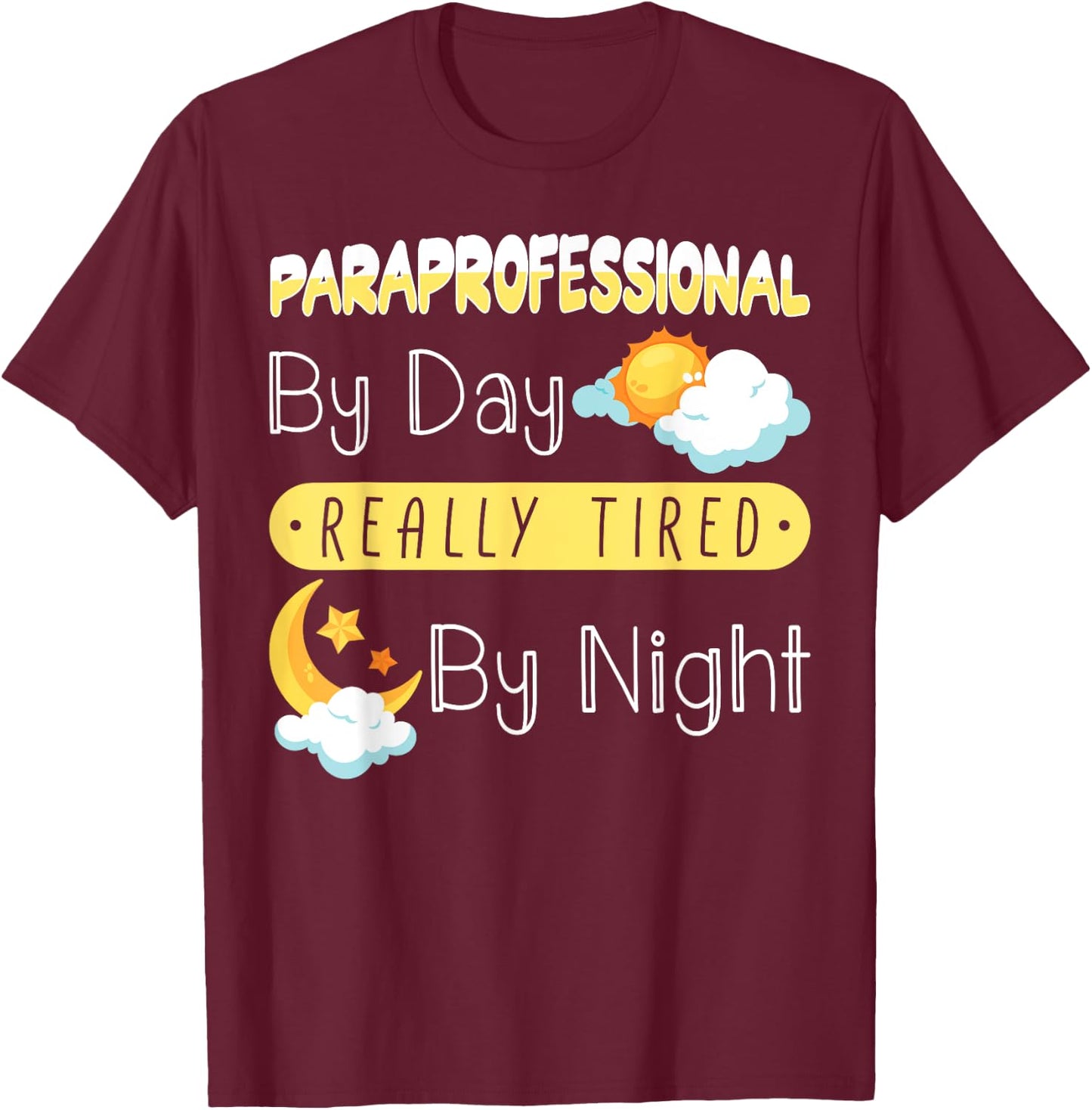Paraprofessional By Day Really Tired By Night PARA Teacher T-Shirt - T-Shirt | Maroon