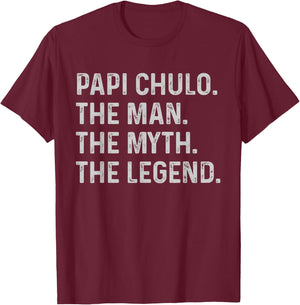 Papi Chulo The Man The Myth The Legend Gift Papi Chulo T-Shirt - T-Shirt | Maroon