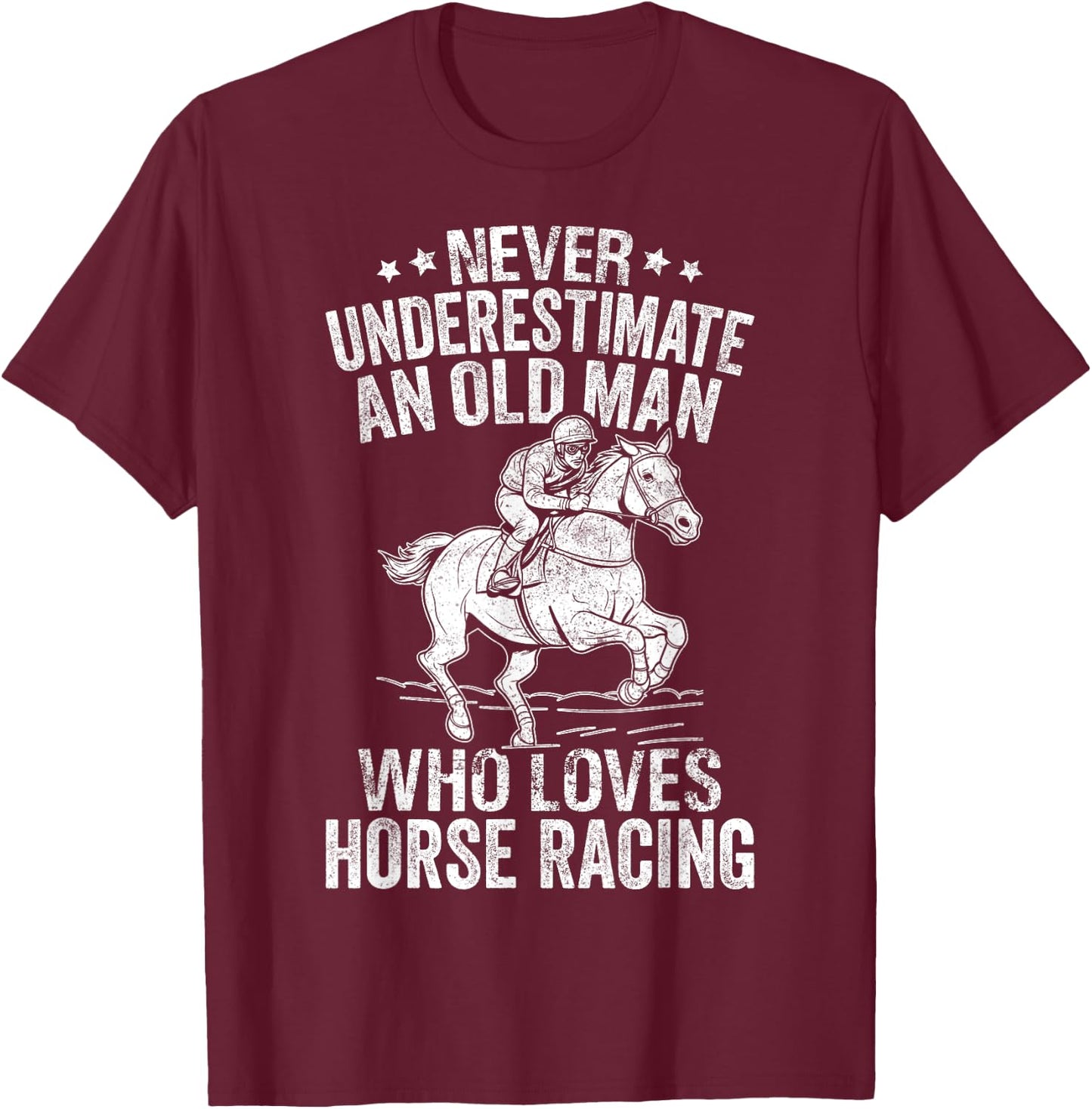 Never Underestimate An Old Man Who Loves Horse Racing T-Shirt - T-Shirt | Maroon