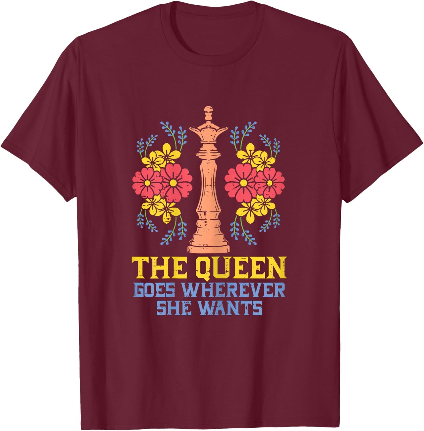 The Queen Goes Wherever She Wants Funny Chess Player Women T-Shirt - T-Shirt | Maroon