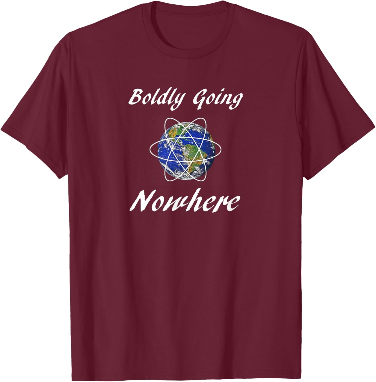 Boldly Going Nowhere Funny Novelty Outer Space Gift T-Shirt - T-Shirt | Maroon