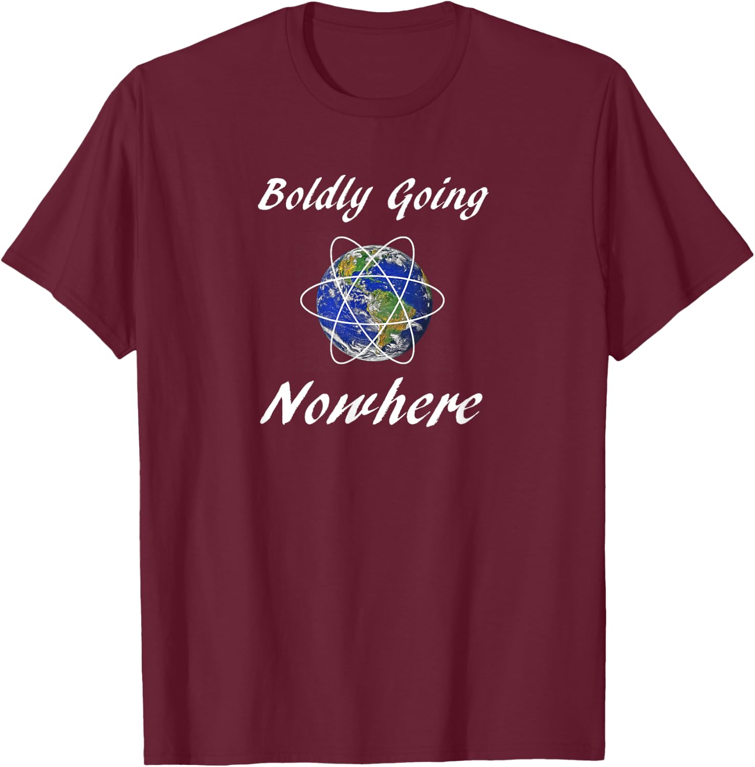 Boldly Going Nowhere Funny Novelty Outer Space Gift T-Shirt - T-Shirt | Maroon