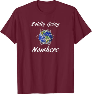 Boldly Going Nowhere Funny Novelty Outer Space Gift T-Shirt - T-Shirt | Maroon