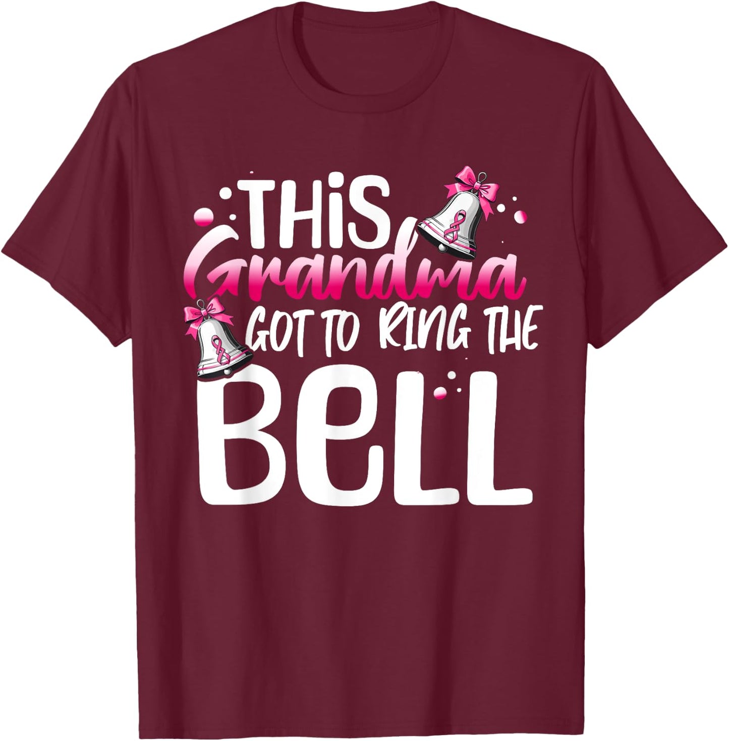 Cute Cancer Awareness Gift This Grandma Got To Ring The Bell T-Shirt - T-Shirt | Maroon