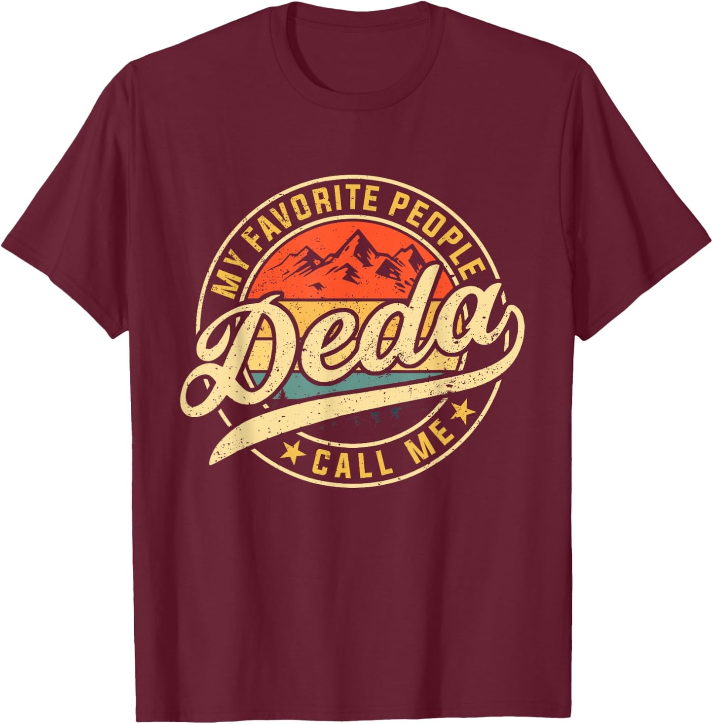 My Favorite People Call Me Deda Funny Father's Day T-Shirt - T-Shirt | Maroon