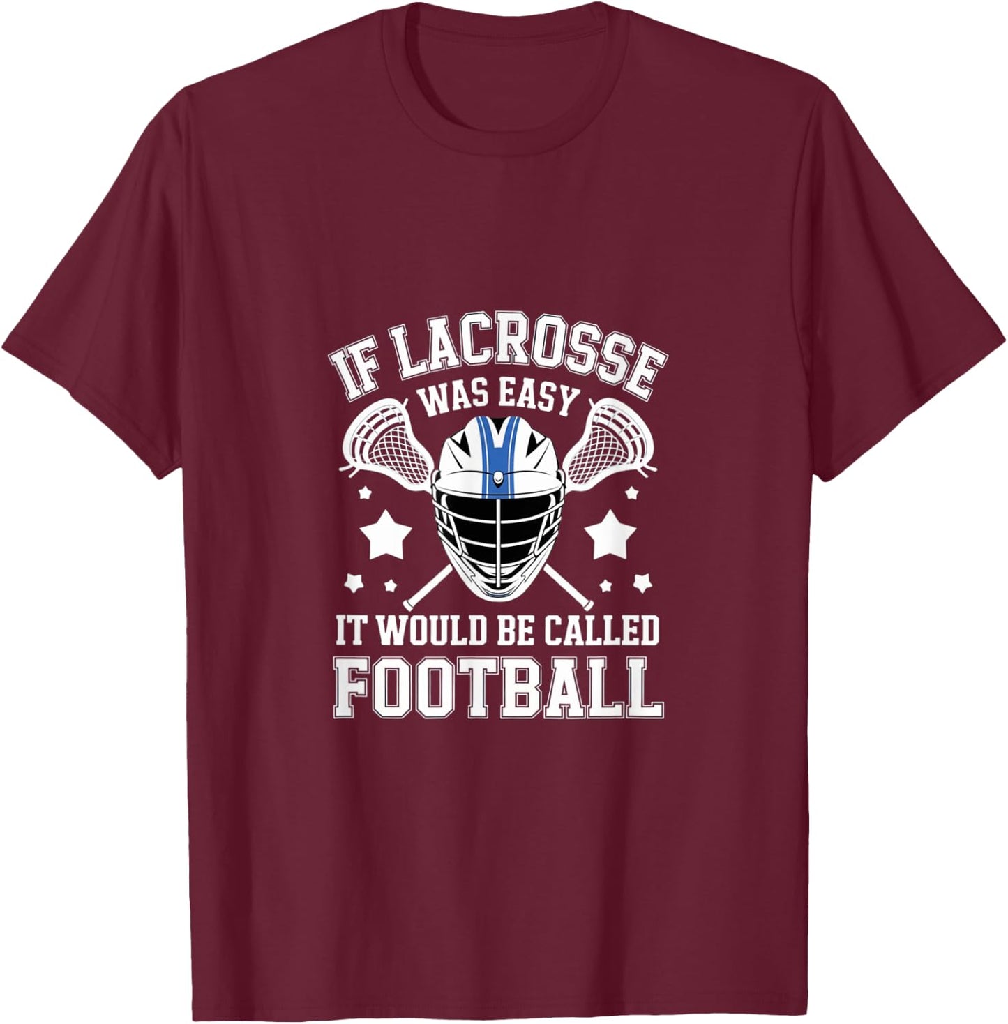 If Lacrosse Was Easy It Would Be Called Football Player T-Shirt - T-Shirt | Maroon