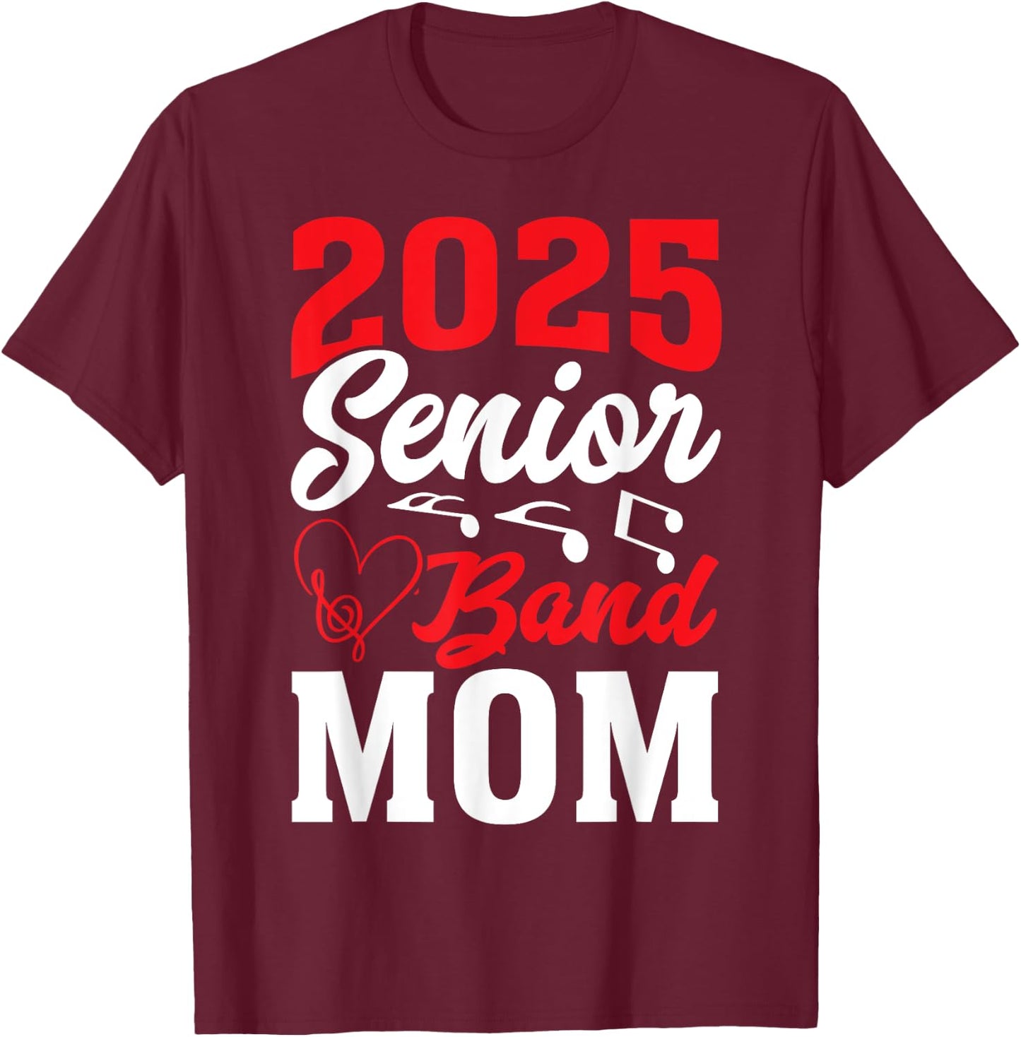 2025 Band Senior Mom Class of 2025 Graduation T-Shirt - T-Shirt | Maroon