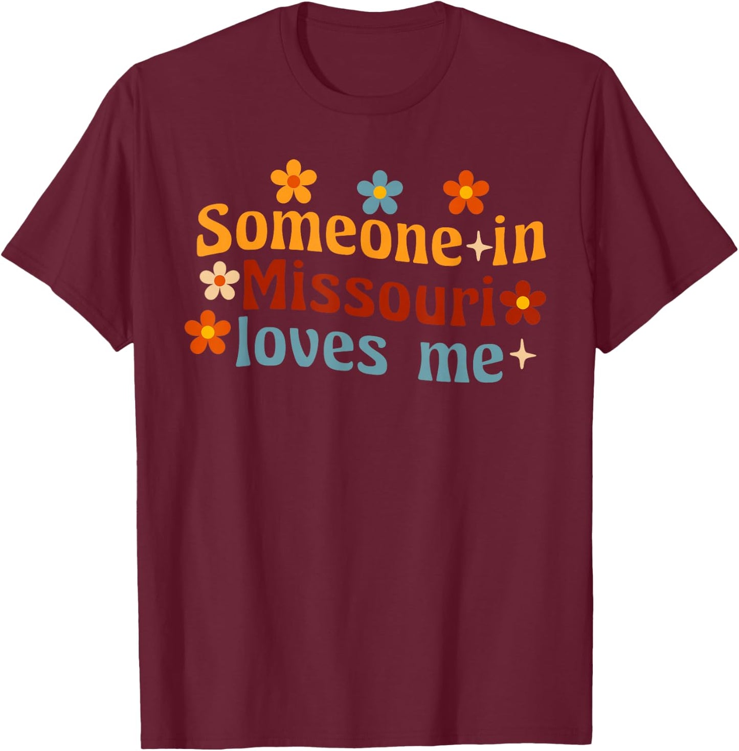 Someone In Missouri Loves Me T-Shirt - T-Shirt | Maroon