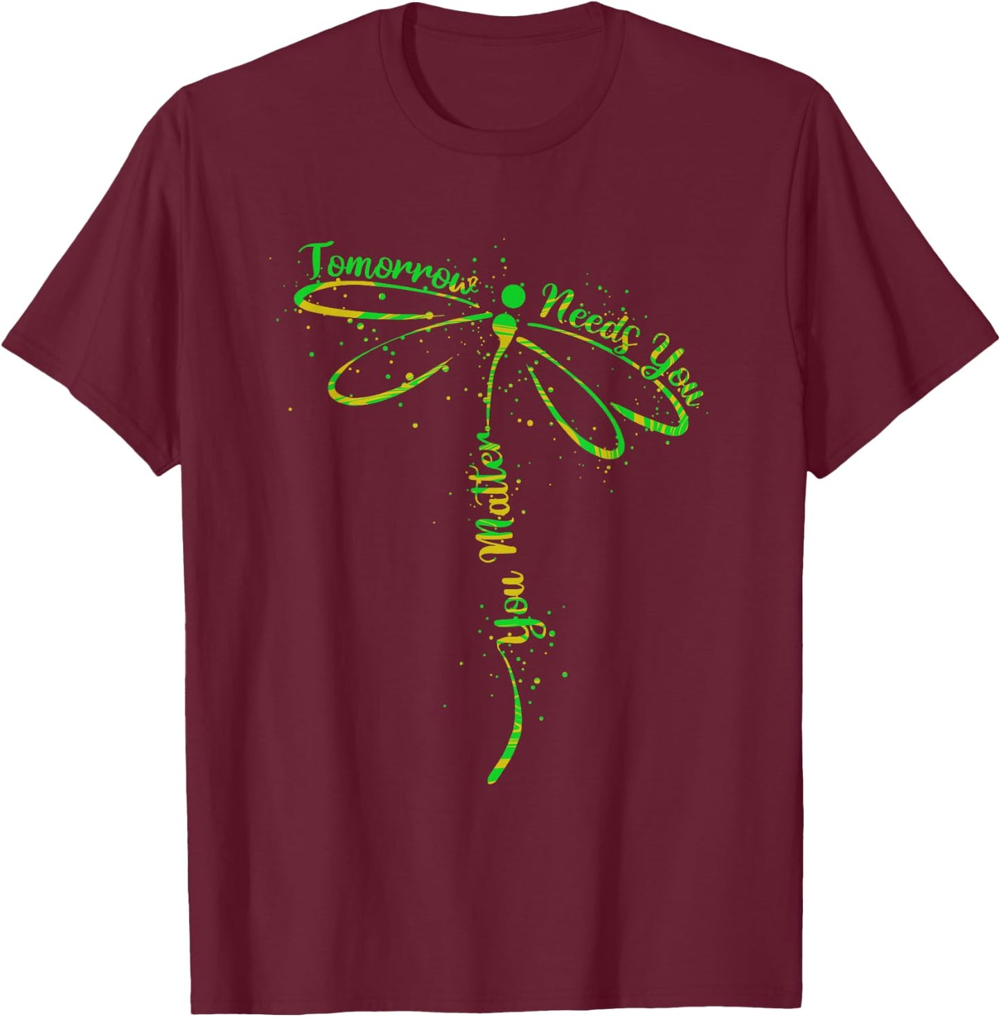 Tomorrow Needs You Mental Health Awareness You Matter T-Shirt - T-Shirt | Maroon