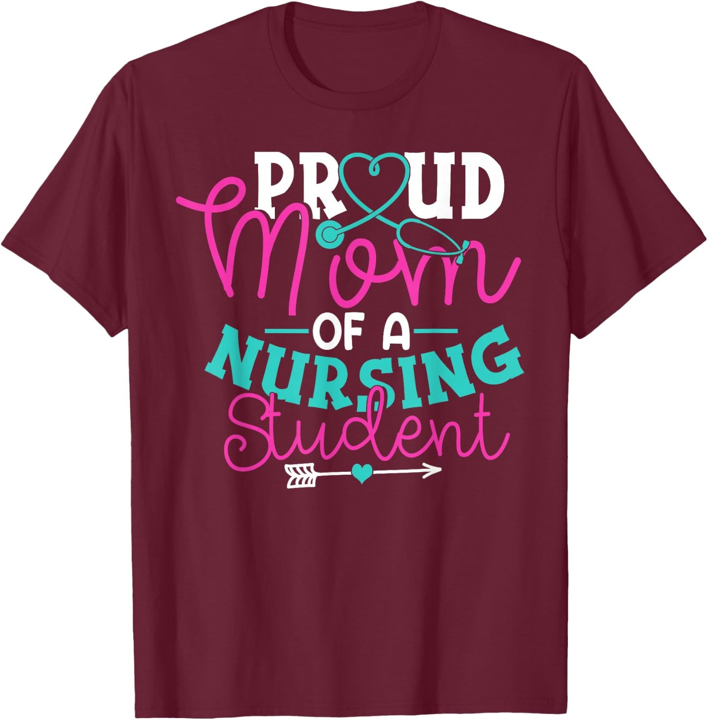 Proud Mom Of A Nursing Student Shirt Nurse Gifts T-Shirt - T-Shirt | Maroon