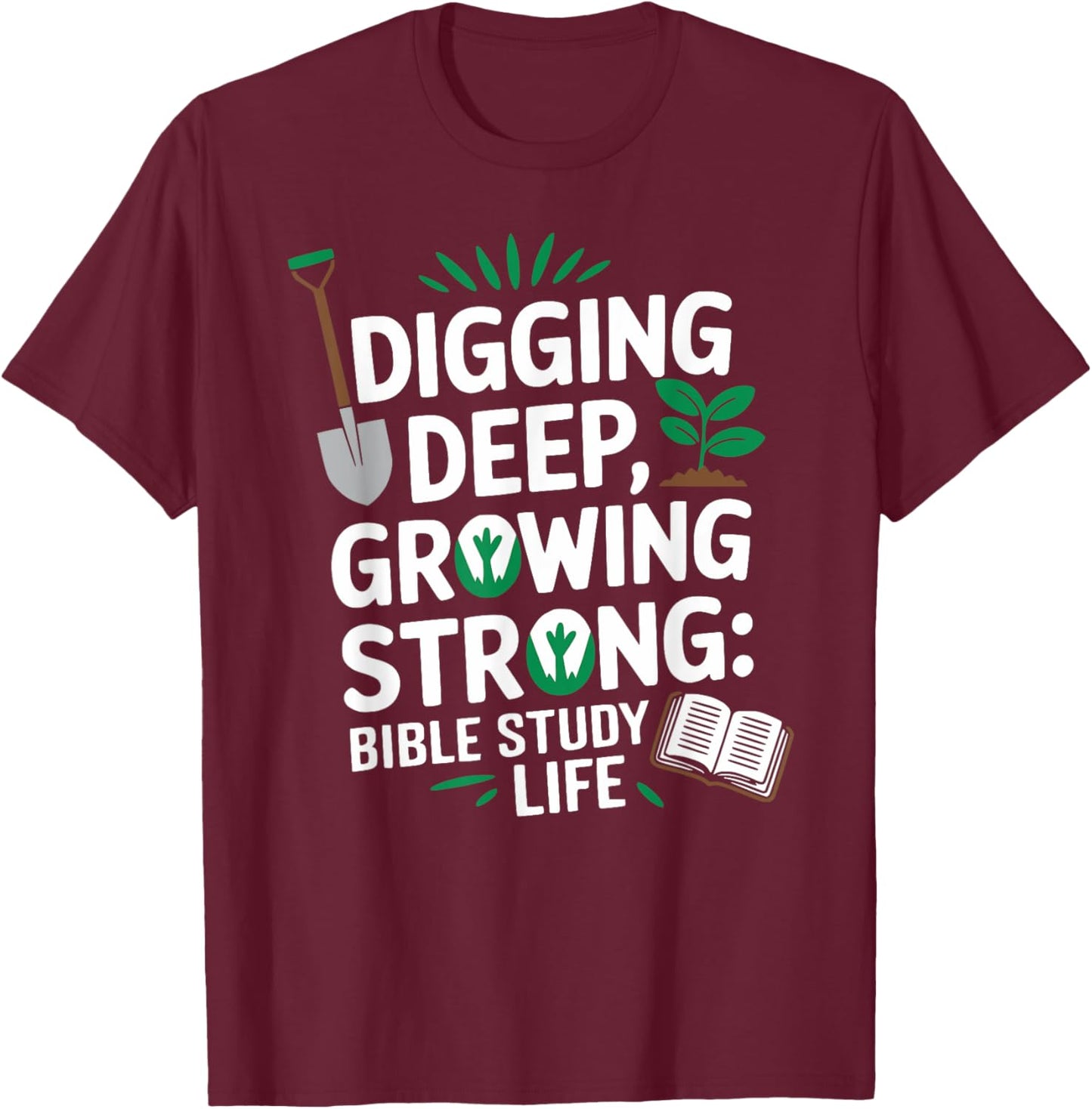 Digging Deep, Growing Strong: Bible Study Life T-Shirt - T-Shirt | Maroon