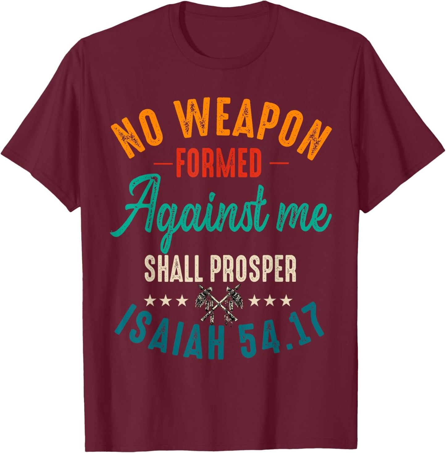 No Weapon Formed Against Me Shall Prosper Christian Believer T-Shirt - T-Shirt | Maroon