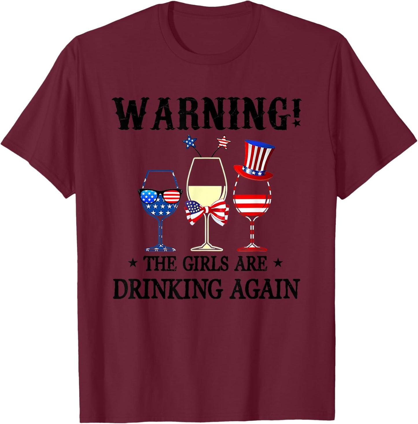 Warning The Girls Are Drinking Again 4th Of July T-Shirt - T-Shirt | Maroon