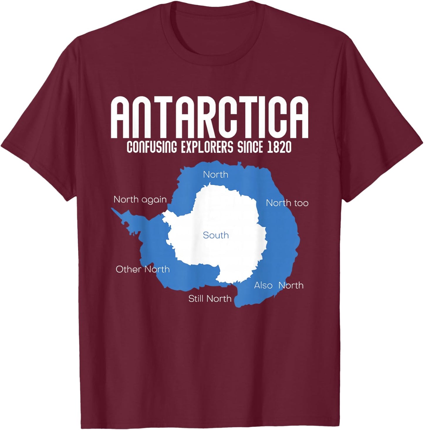 Antarctica Confusing Explorers Since 1820 Funny Antarctica T-Shirt - T-Shirt | Maroon