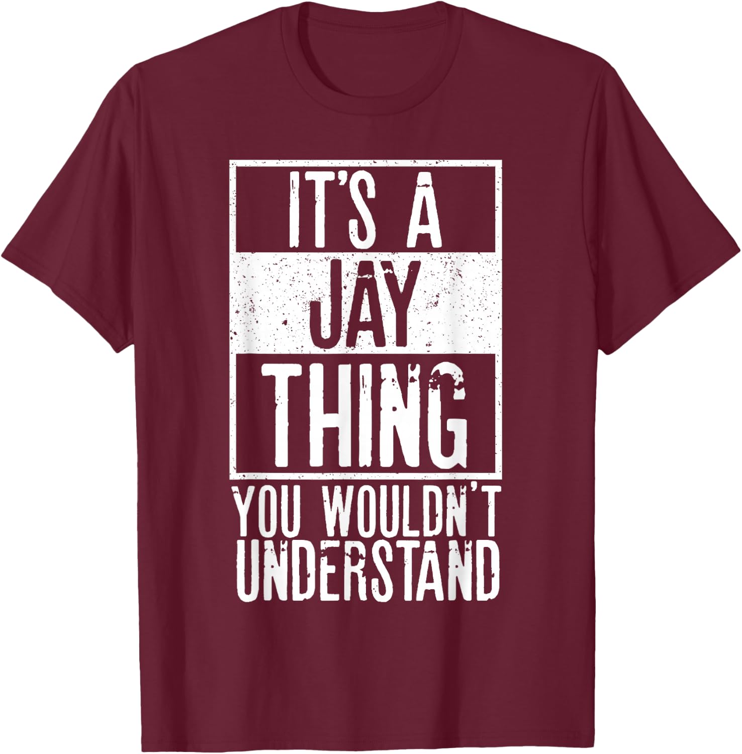 Its A Jay Thing You Wouldnt Understand T-Shirt - T-Shirt | Maroon