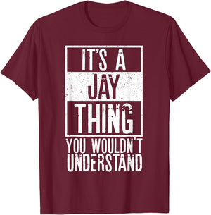 Its A Jay Thing You Wouldnt Understand T-Shirt - T-Shirt | Maroon