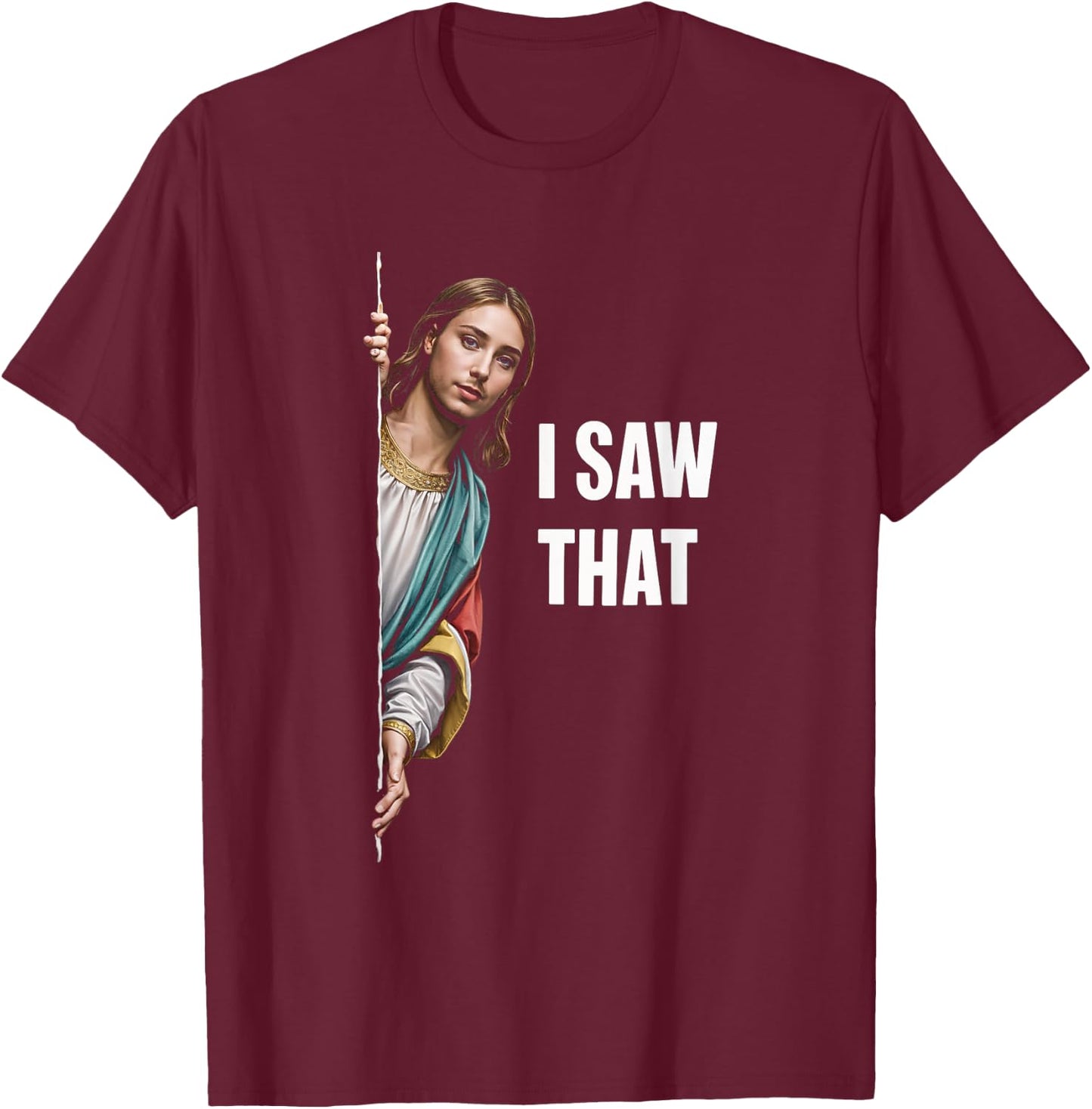 I Saw That Meme Christian Funny Humor Quote T-Shirt - T-Shirt | Maroon