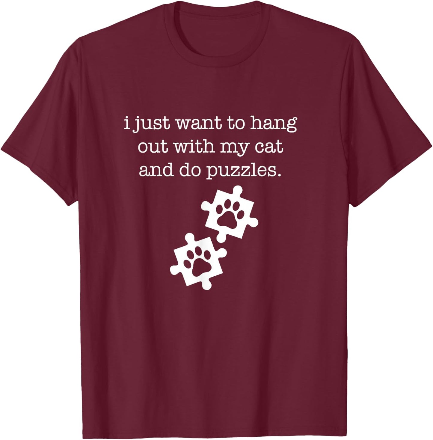 I Just Want To Hang Out With My Cat and Do Puzzles Women Girls Kids T-Shirt - T-Shirt | Maroon