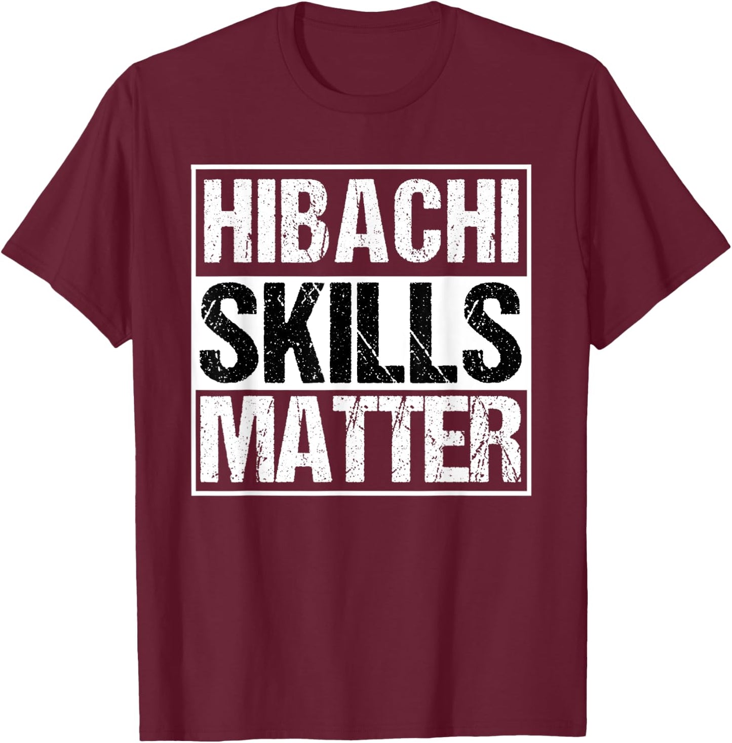 Hibachi | Hibachi Skills Matter Asian Chef Gift T-Shirt - T-Shirt | Maroon