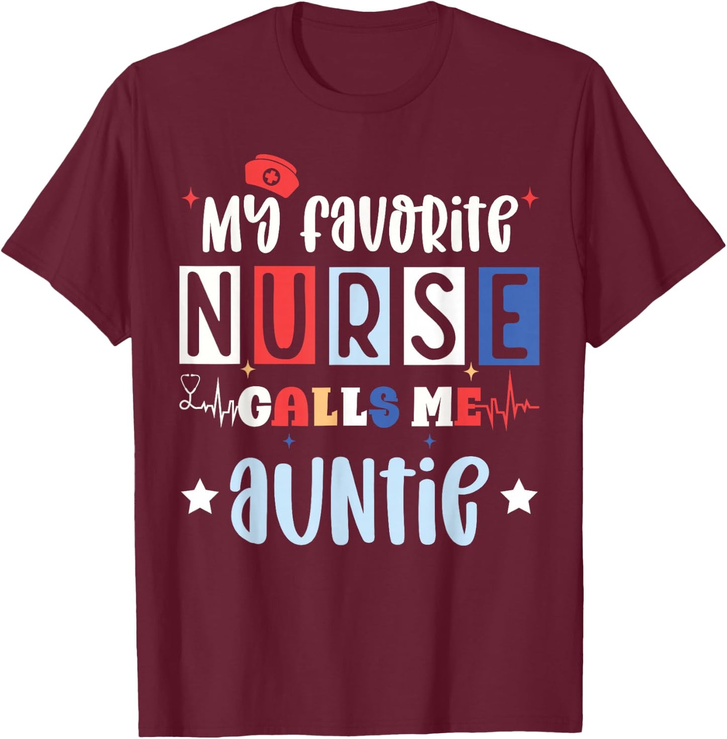 My favorite nurse calls me auntie, registered nurse niece T-Shirt - T-Shirt | Maroon