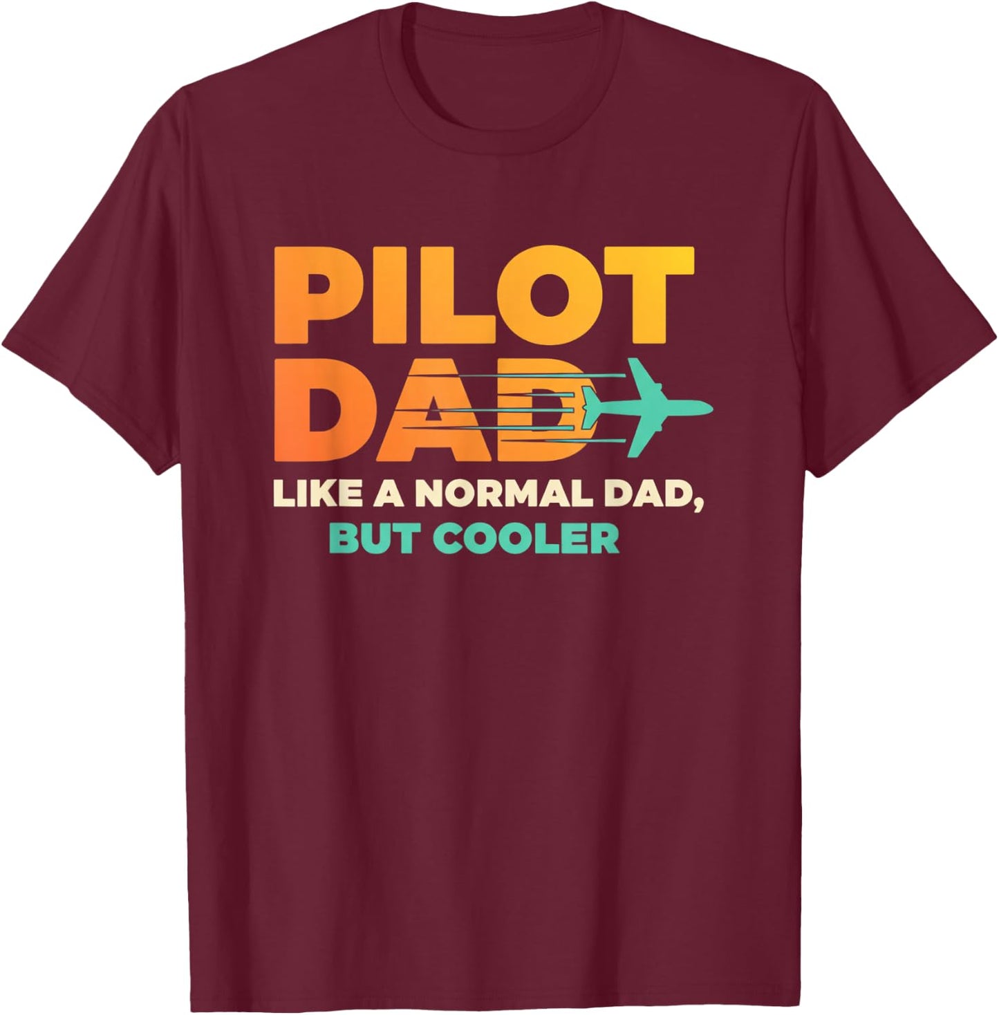 Pilot Dad Like A Normal Dad, But Cooler - Aviation Dad T-Shirt - T-Shirt | Maroon