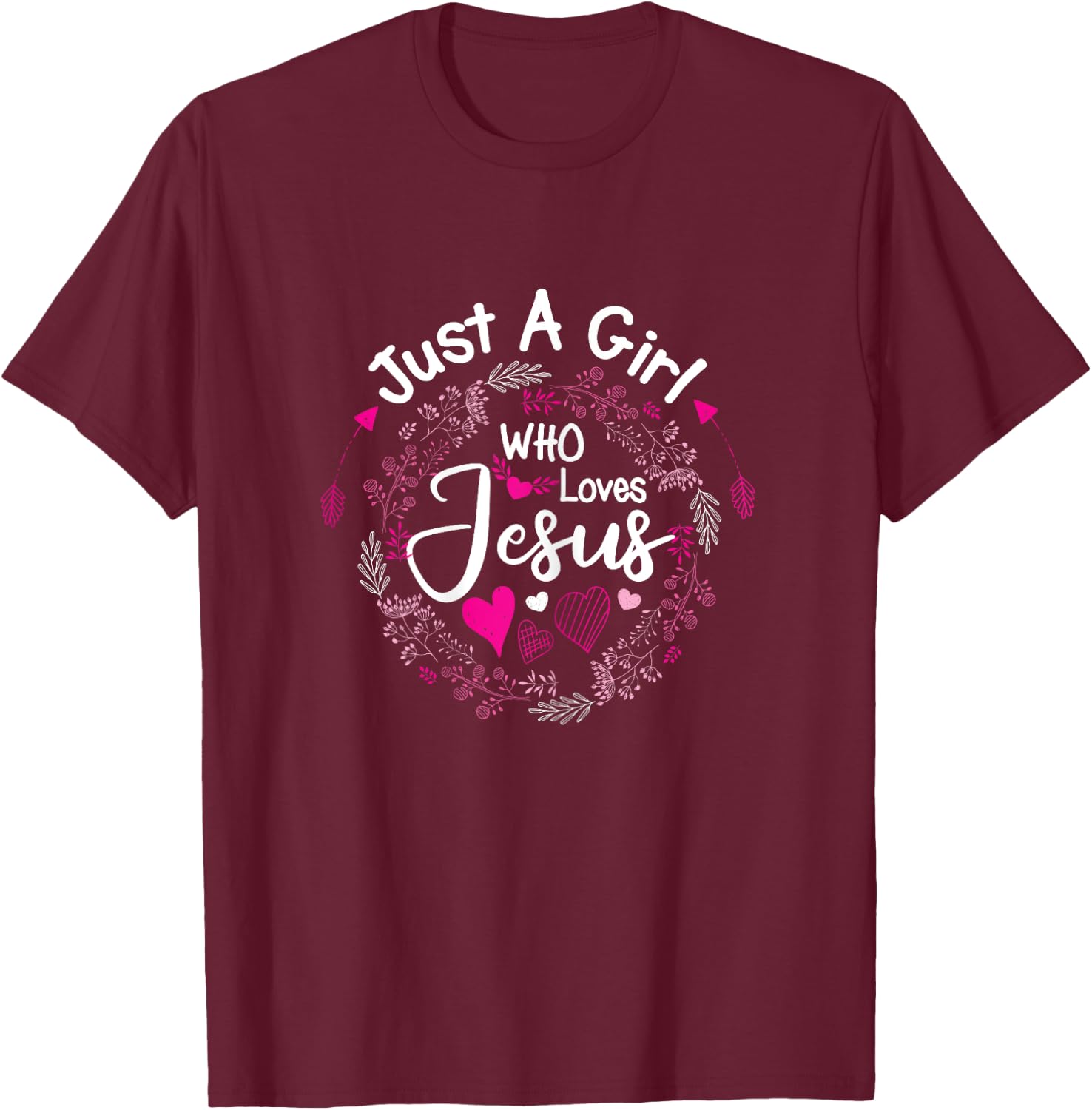Flowers of Just A Girl Who Loves Jesus Religious Christian T-Shirt - T-Shirt | Maroon