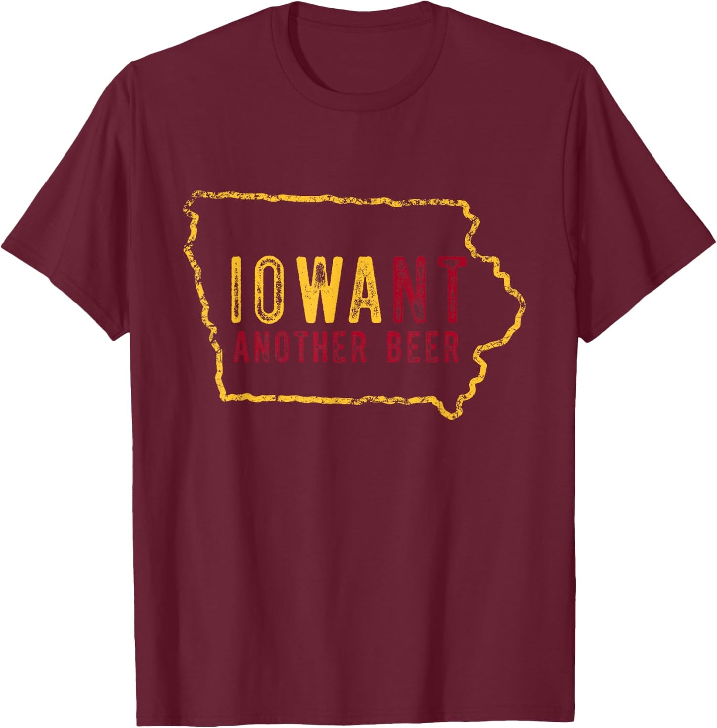 Funny Iowa Want Another Beer T-Shirt - T-Shirt | Maroon
