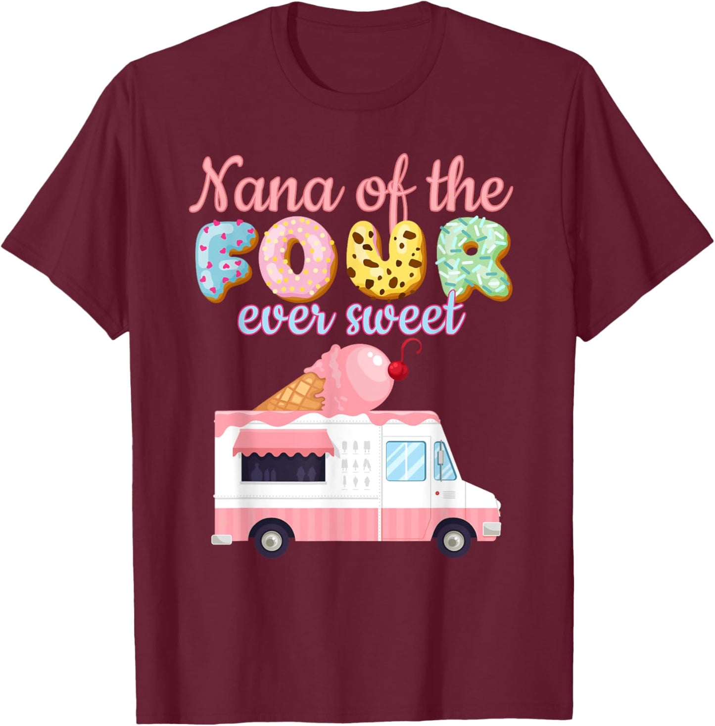 Nana of the FOUR ever Sweet ice-cream Truck 4th Birthday T-Shirt - T-Shirt | Maroon