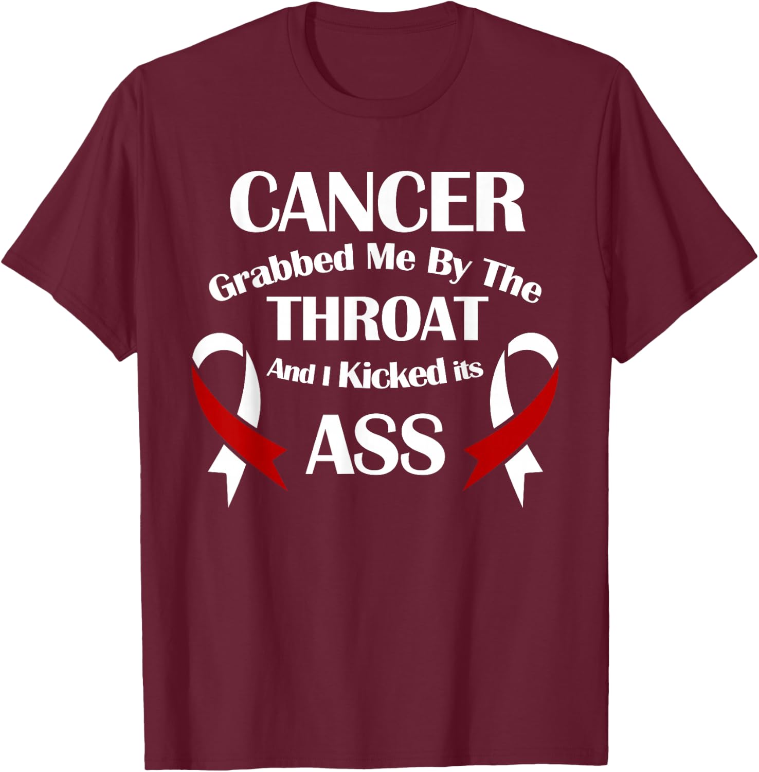 Cancer Awareness Survivor Grabbed Me By The Throat T-Shirt - T-Shirt | Maroon
