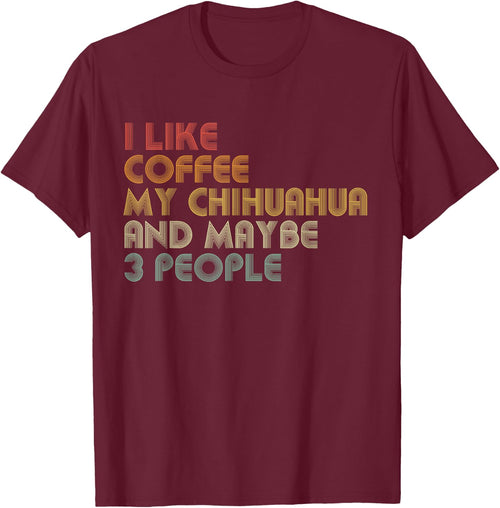 I Like Coffee My Chihuahua And Maybe 3 People Funny