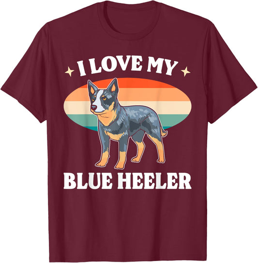 Cattle Dog Blue Heeler Must Haves I Love My Blue Heeler Men Women T-Shirt - T-Shirt | Maroon