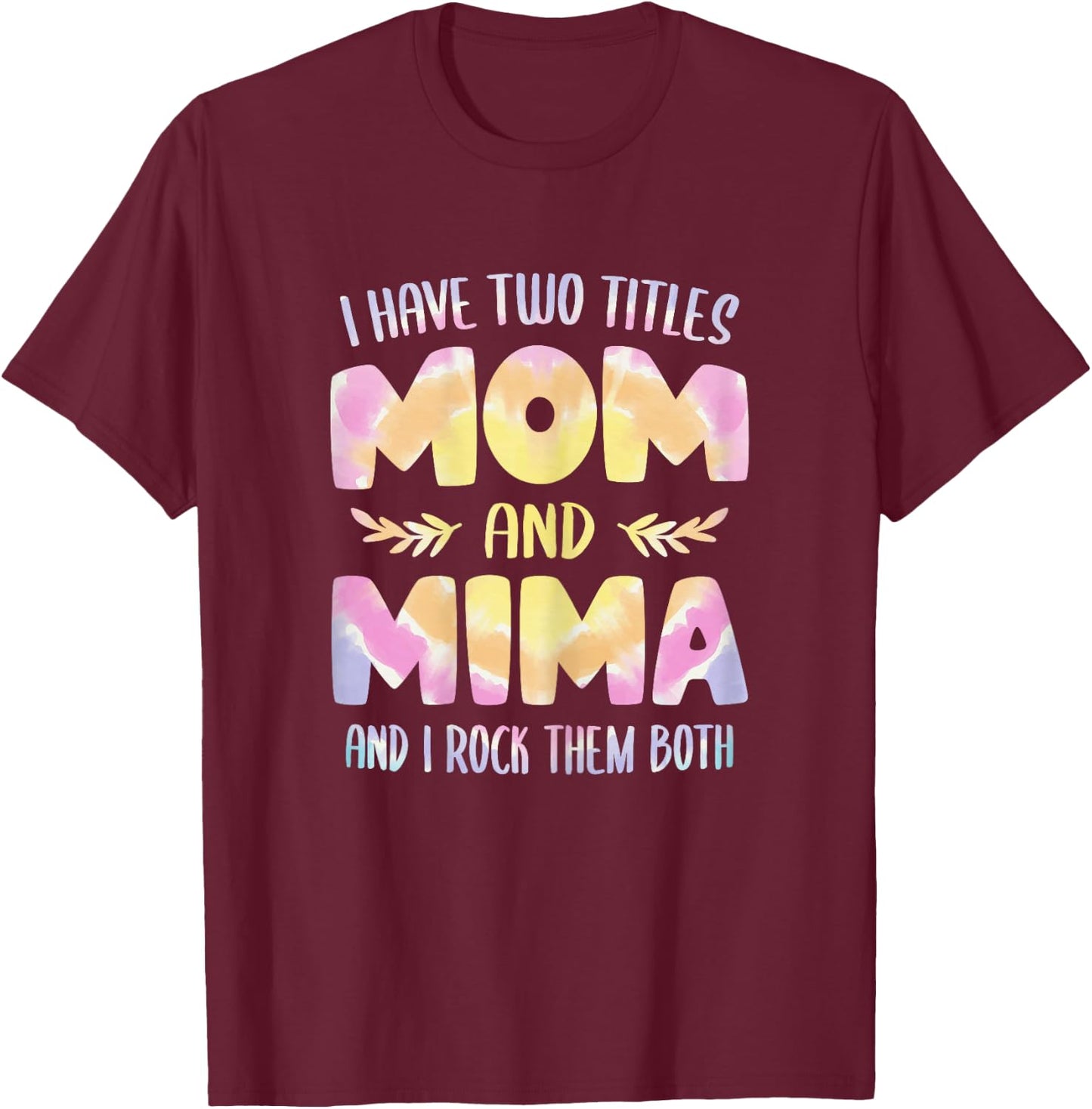 I Have Two Titles Mom and Mima Grandma Mother's Day T-Shirt - T-Shirt | Maroon
