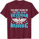 You Don't Scare Me I'm A Veteran And A Nurse - Veteran Nurse T-Shirt - T-Shirt | Maroon