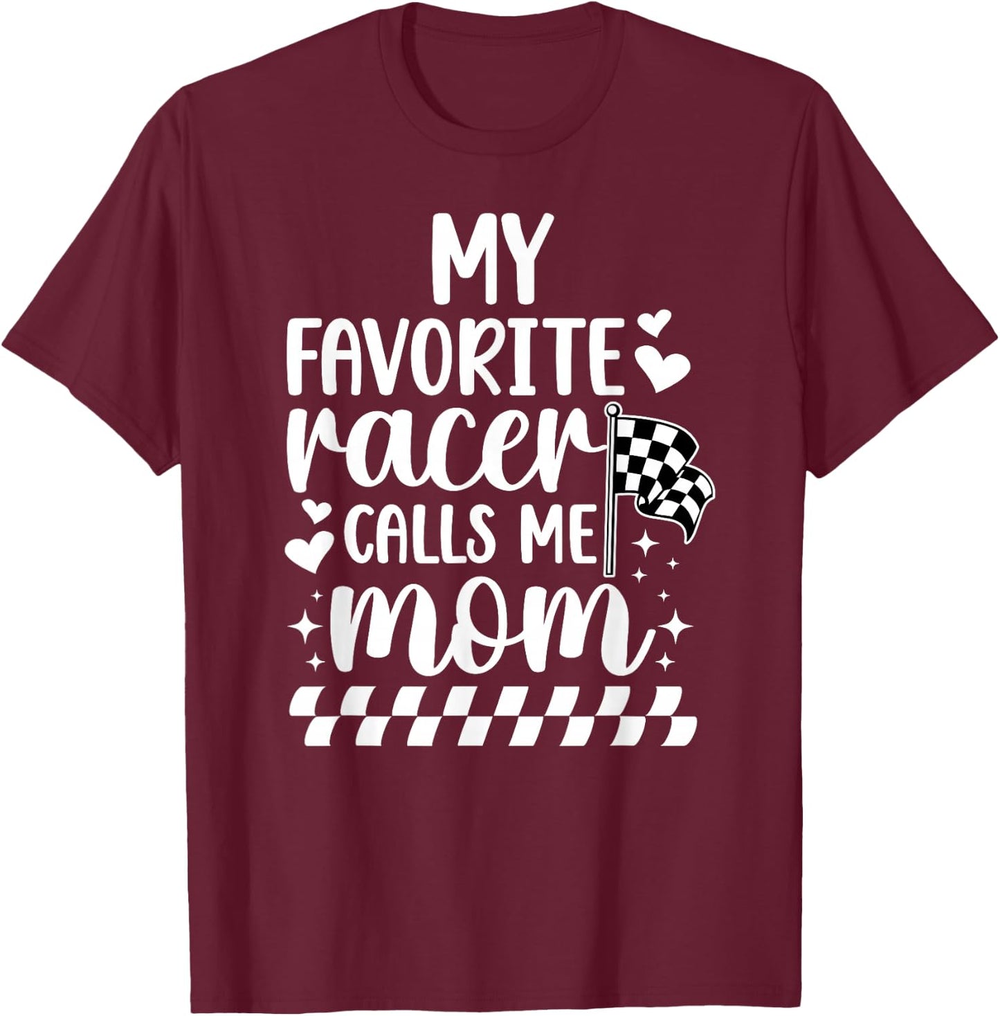 My Favorite Racer Calls Me Mom Racing Mom Of A Racer Mama T-Shirt - T-Shirt | Maroon