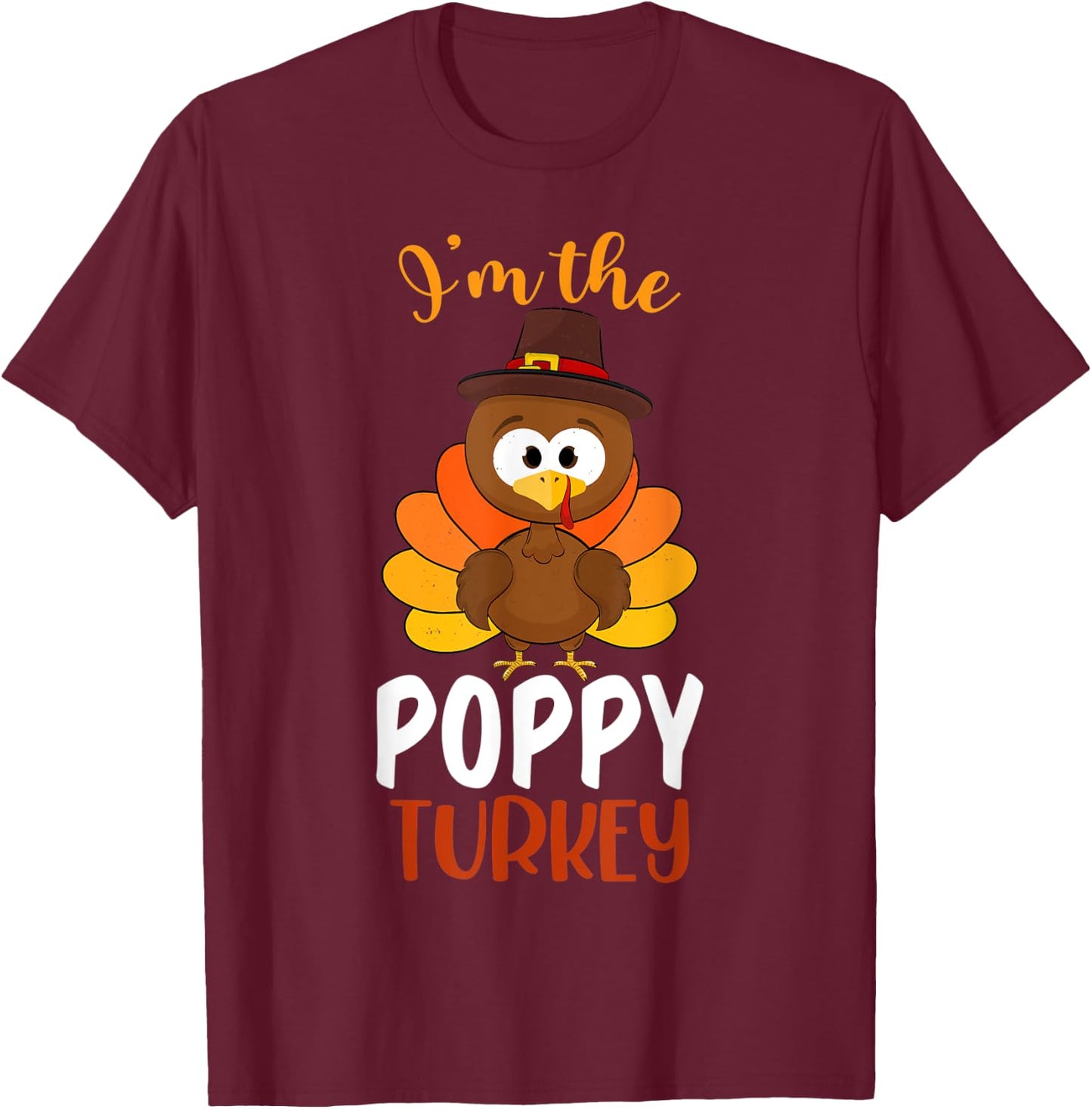 I'm the Poppy Turkey Costume Fall Funny Thanksgiving Poppy T-Shirt - T-Shirt | Maroon