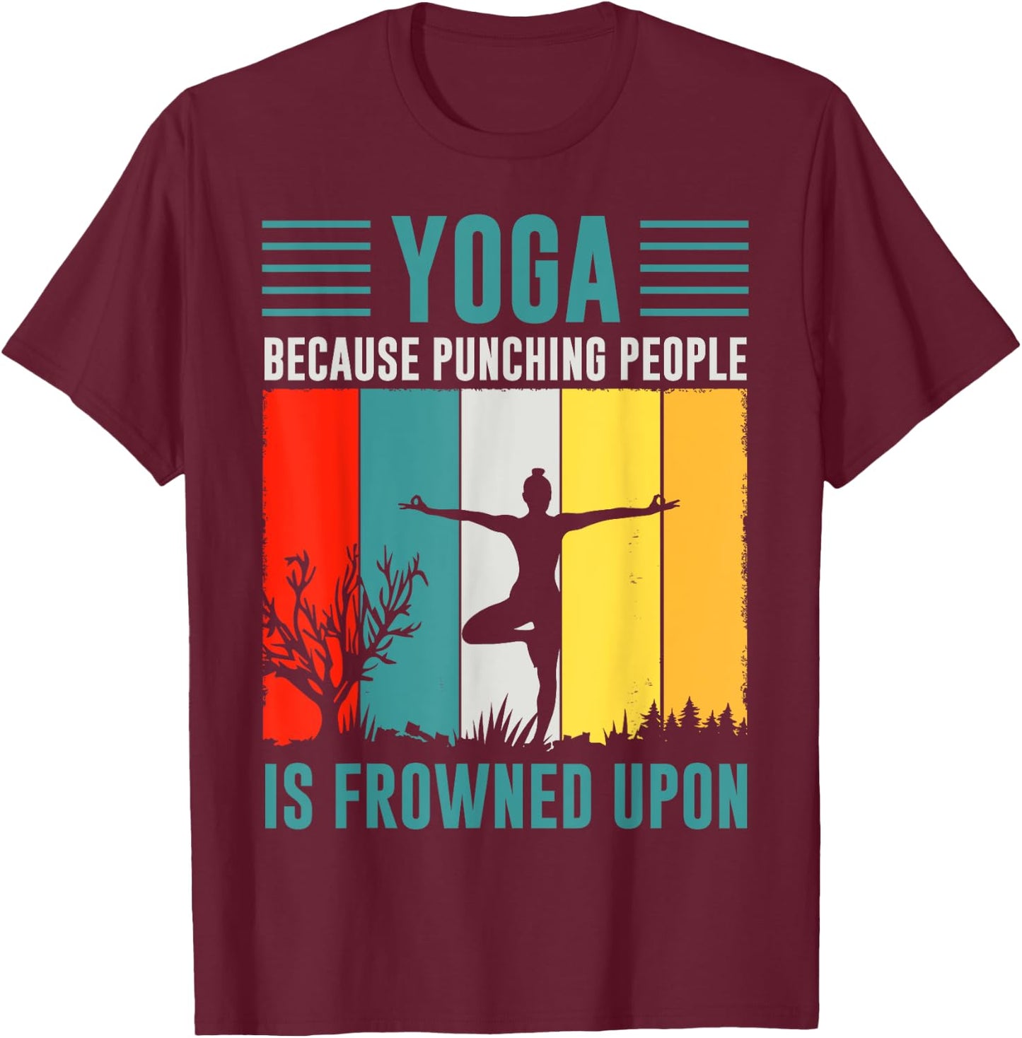 Yoga Because Punching People Is Frowned Upon T-Shirt - T-Shirt | Maroon