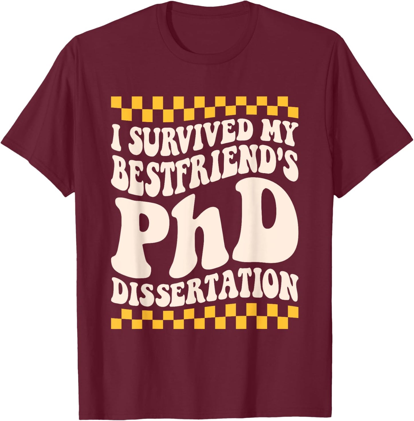 I Survived My Bestfriend Phd Dissertation College Graduation T-Shirt - T-Shirt | Maroon