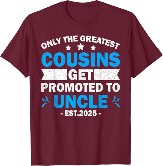Greatest Cousins Get Promoted To Uncle Est.2025 Fathers Day T-Shirt - T-Shirt | Maroon