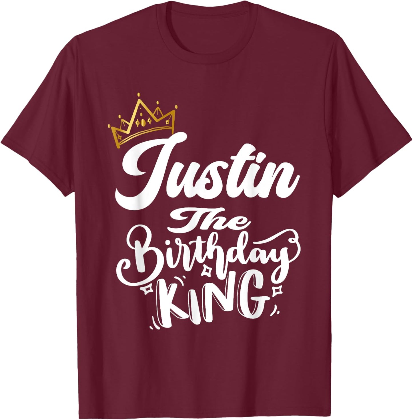 Justin The Birthday King Happy Birthday Shirt Men Boys Teens T-Shirt - T-Shirt | Maroon
