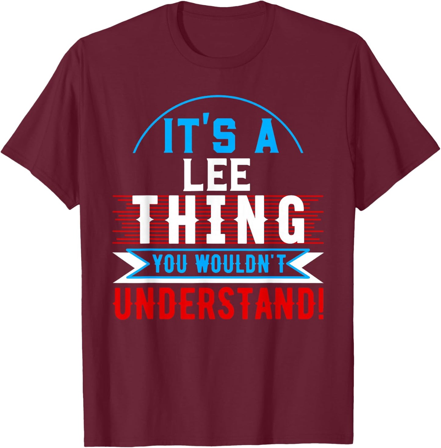 It's A LEE Thing You Wouldn't Understand LEE T-Shirt - T-Shirt | Maroon