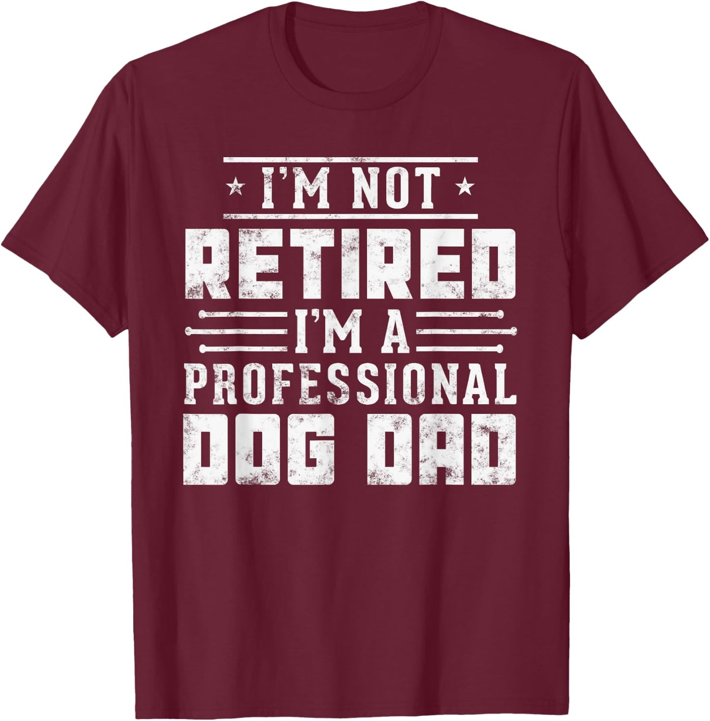 Funny dog lover I'm Not Retired I'm A Professional Dog Dad Women T-Shirt - T-Shirt | Maroon