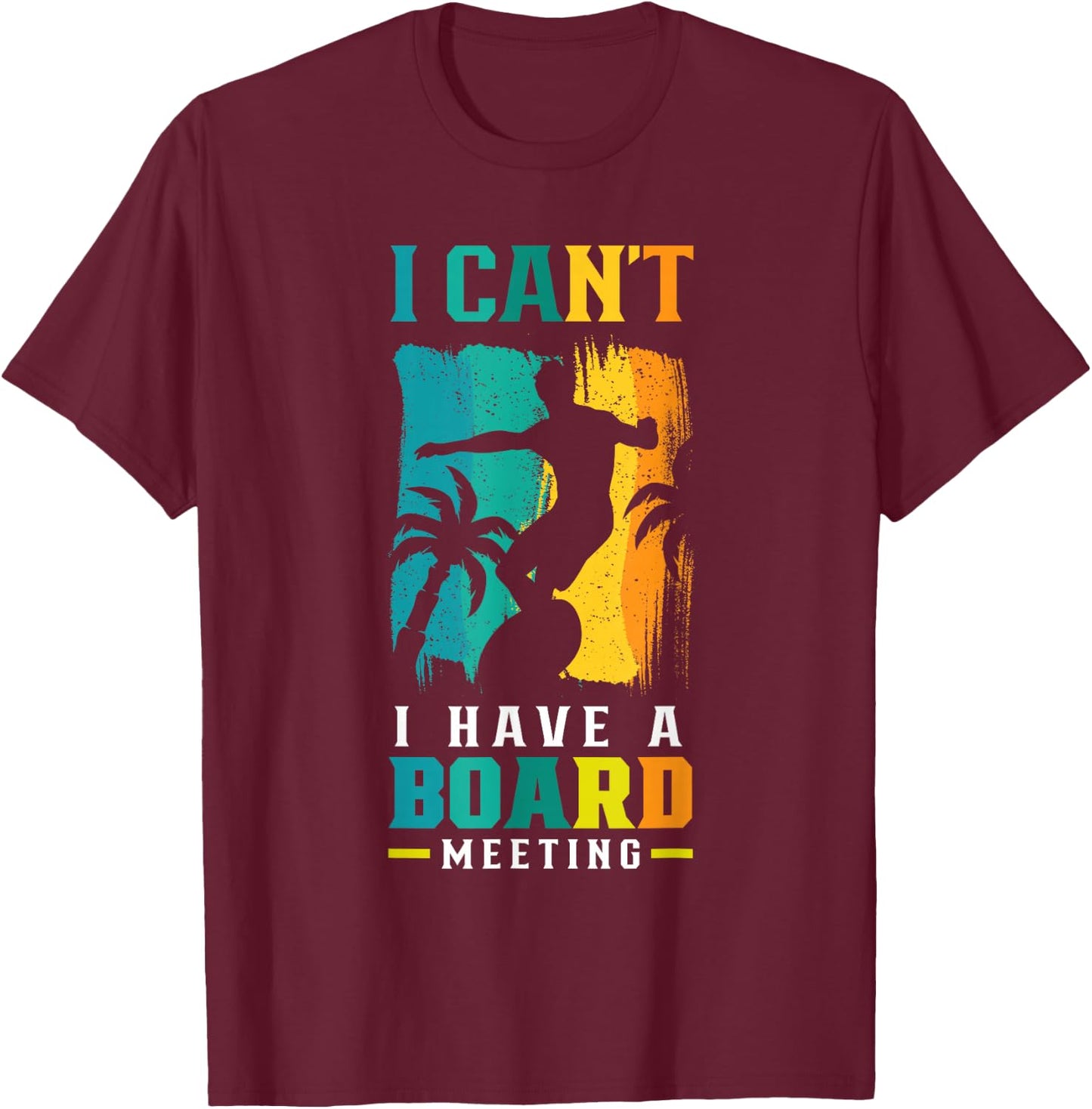 I Can't I Have A Board Meeting Surf Surfer Surfing Sayings T-Shirt - T-Shirt | Maroon