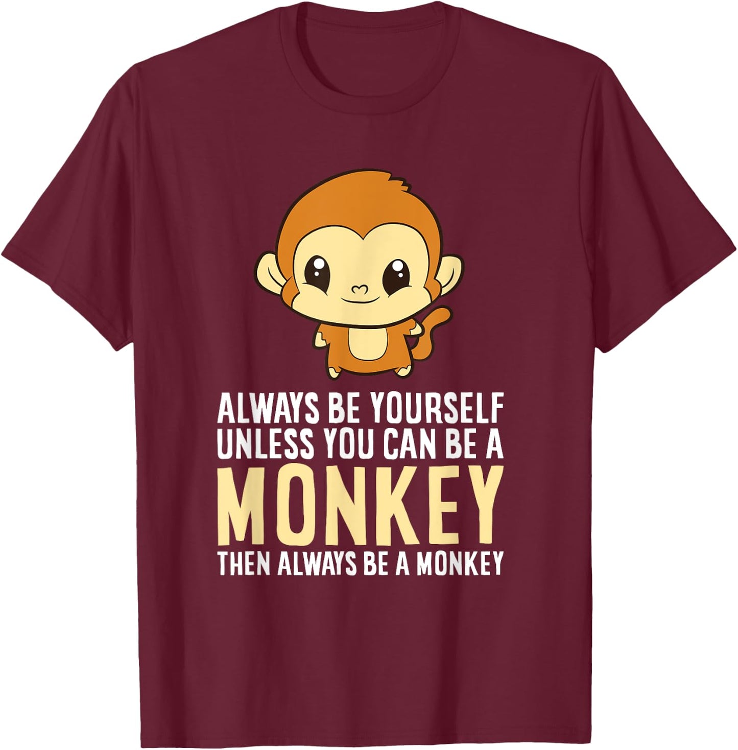 Always Be Yourself Unless You Can Be A Monkey Monkey Lover T-Shirt - T-Shirt | Maroon