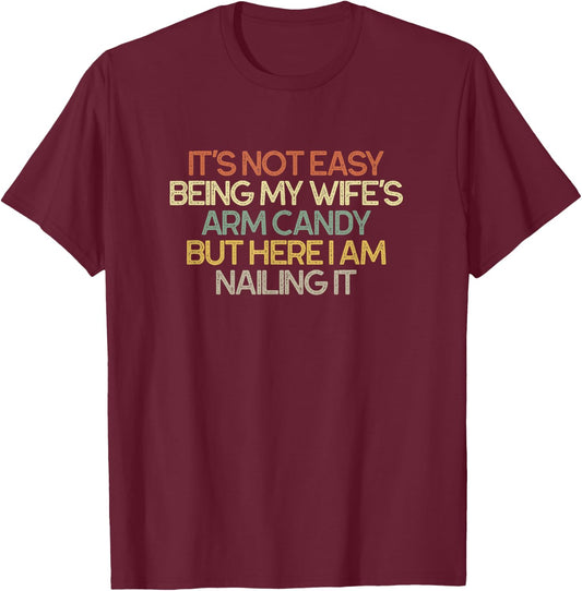 It's Not Easy Being My Wife's Arm Candy Funny Retro T-Shirt - T-Shirt | Maroon