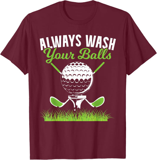 Always Wash Your Balls Golf for a Funny Golf Ball Fans T-Shirt - T-Shirt | Maroon