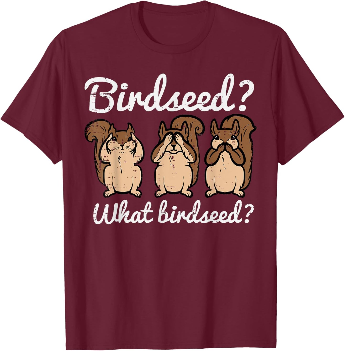 Squirrel What Birdseed Funny Chipmunk Rodent Women Kids Men T-Shirt - T-Shirt | Maroon