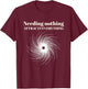 Needing Nothing Attracts Everything T-Shirt - T-Shirt | Maroon